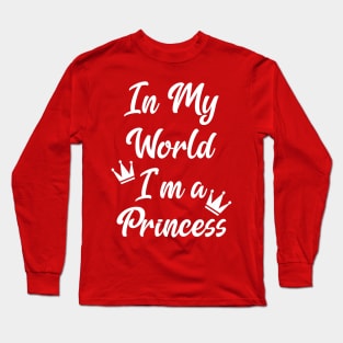 In My World I'm A Princess Long Sleeve T-Shirt